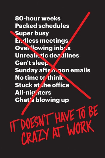 'It Doesn’t Have to Be Crazy at Work' by David Heinemeier Hansson, Jason Fried